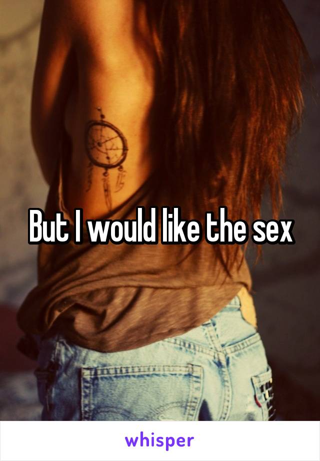 But I would like the sex