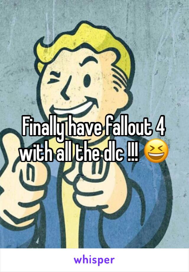 Finally have fallout 4  with all the dlc !!! 😆 