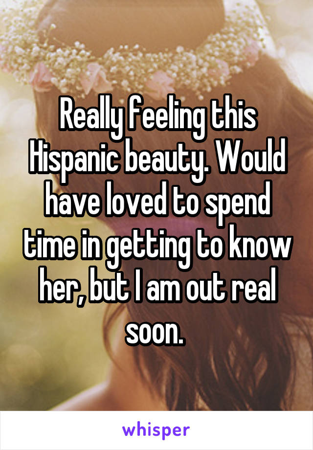 Really feeling this Hispanic beauty. Would have loved to spend time in getting to know her, but I am out real soon. 