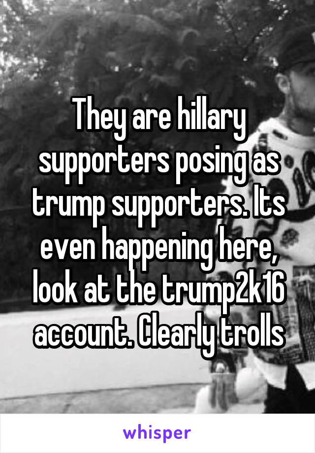 They are hillary supporters posing as trump supporters. Its even happening here, look at the trump2k16 account. Clearly trolls