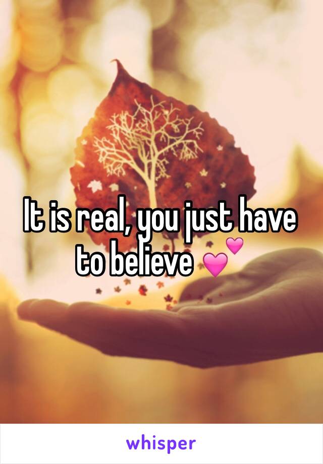 It is real, you just have to believe 💕