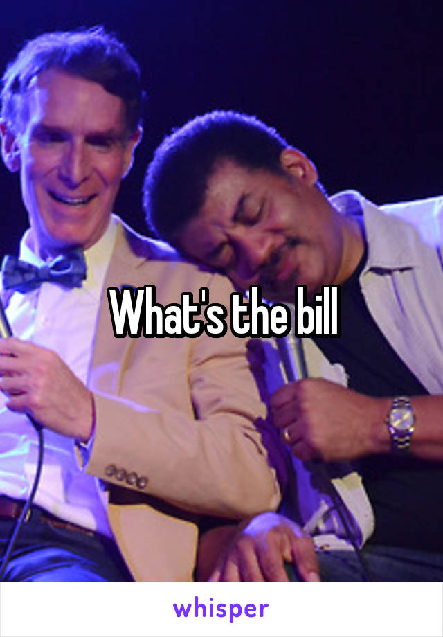 What's the bill