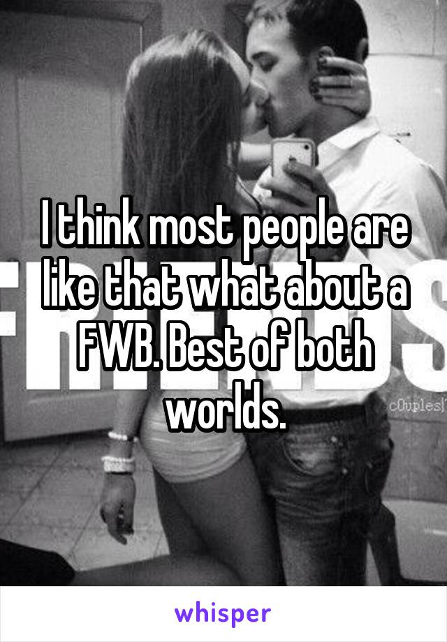 I think most people are like that what about a FWB. Best of both worlds.