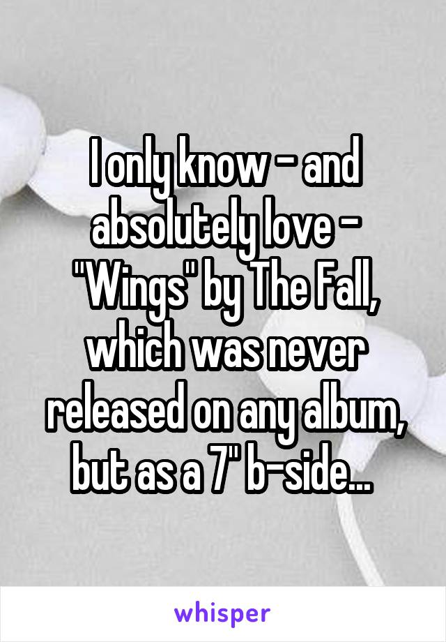 I only know - and absolutely love - "Wings" by The Fall, which was never released on any album, but as a 7" b-side... 