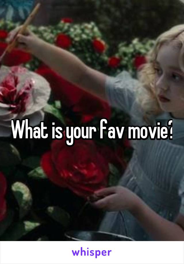 What is your fav movie?