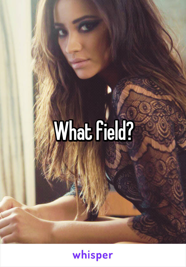 What field?