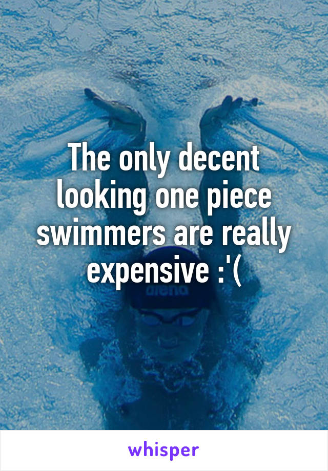 The only decent looking one piece swimmers are really expensive :'(
