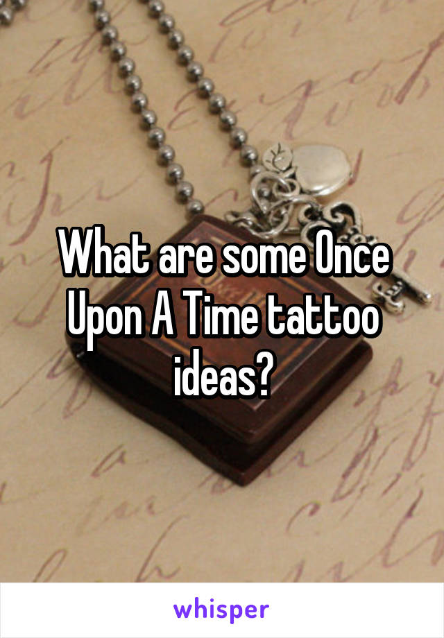 What are some Once Upon A Time tattoo ideas?