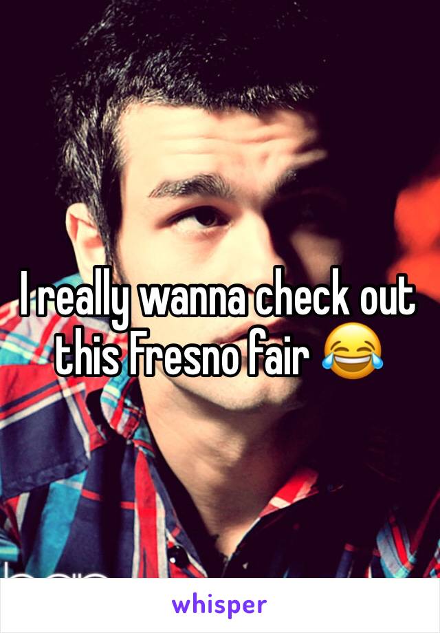 I really wanna check out this Fresno fair 😂