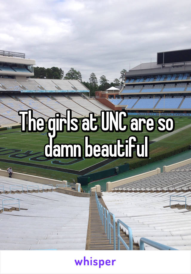 The girls at UNC are so damn beautiful