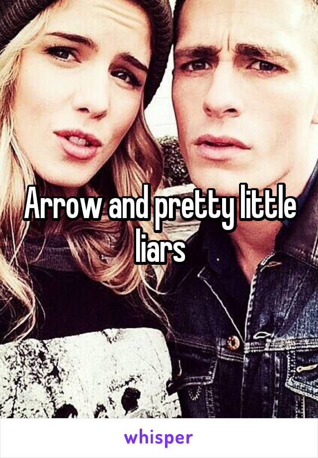 Arrow and pretty little liars