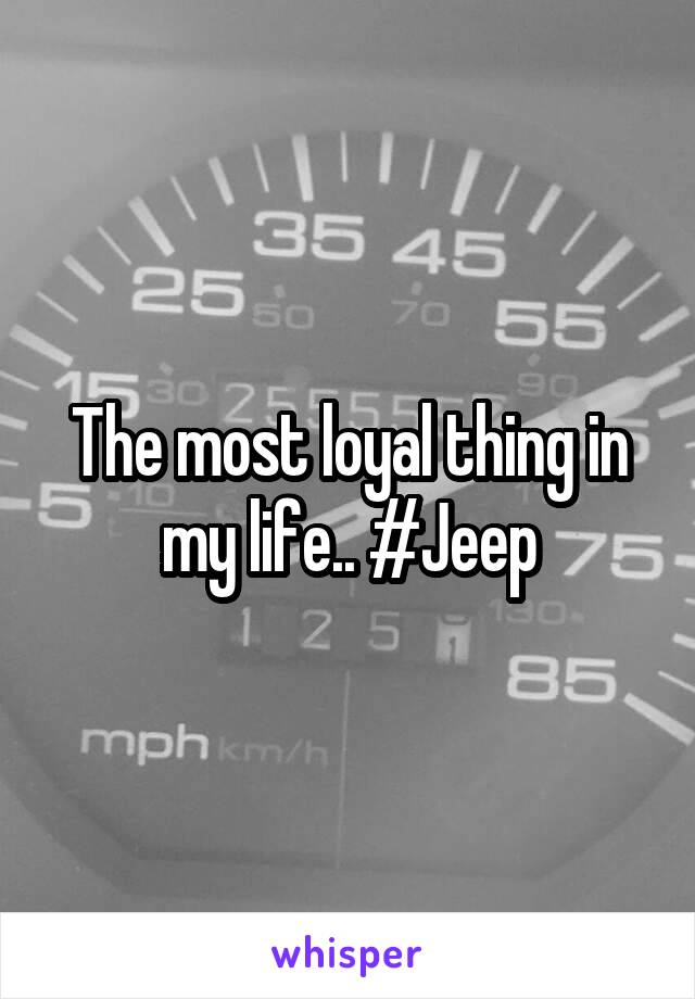 The most loyal thing in my life.. #Jeep