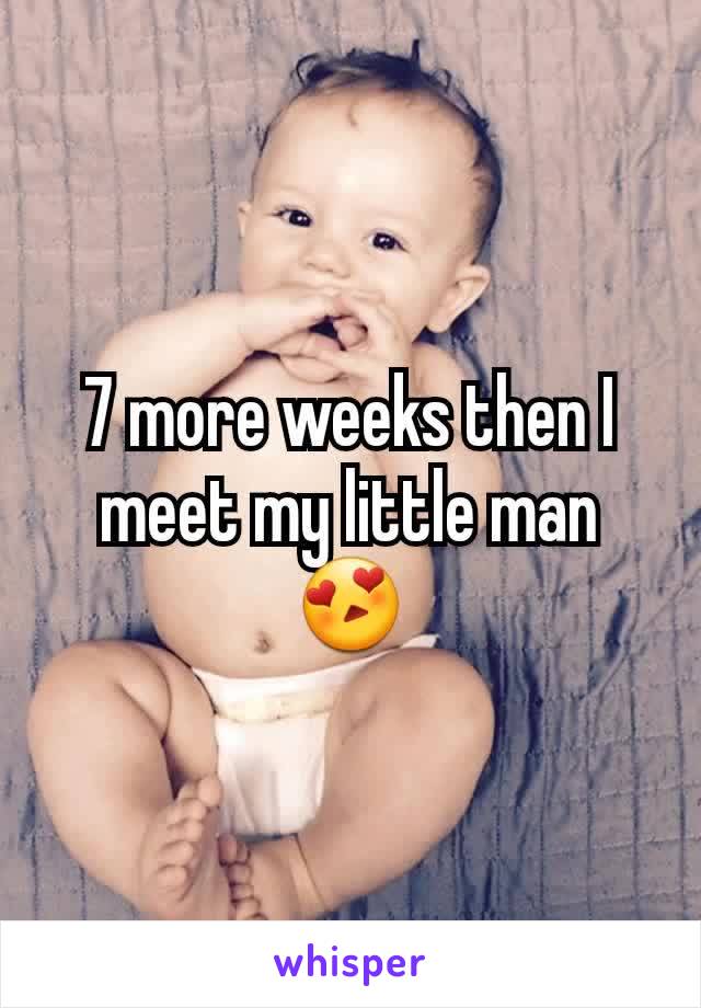 7 more weeks then I meet my little man 😍