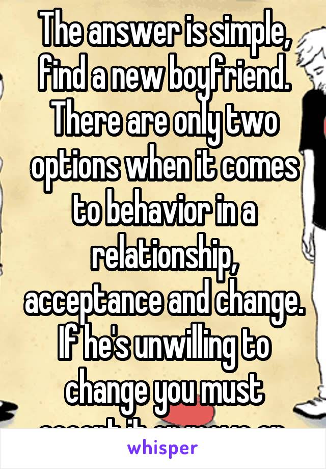 The answer is simple, find a new boyfriend.
There are only two options when it comes to behavior in a relationship, acceptance and change. If he's unwilling to change you must accept it or move on.
