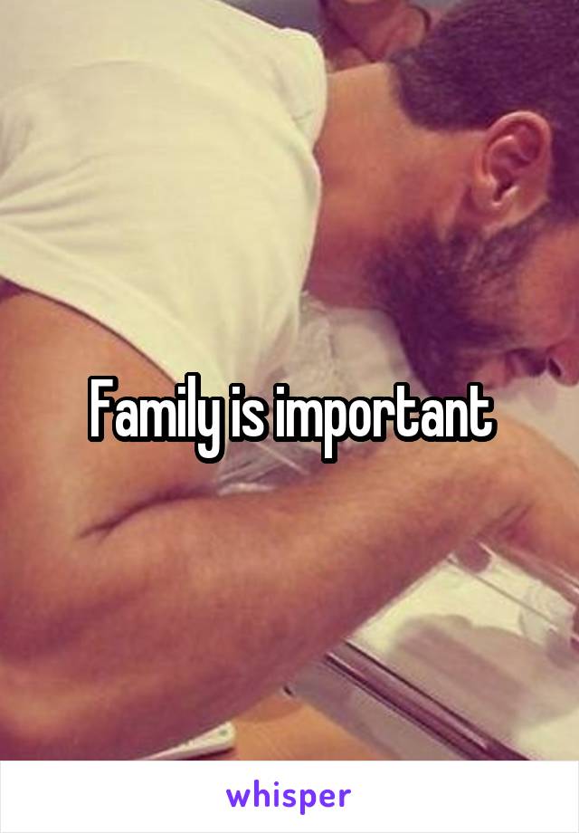 Family is important