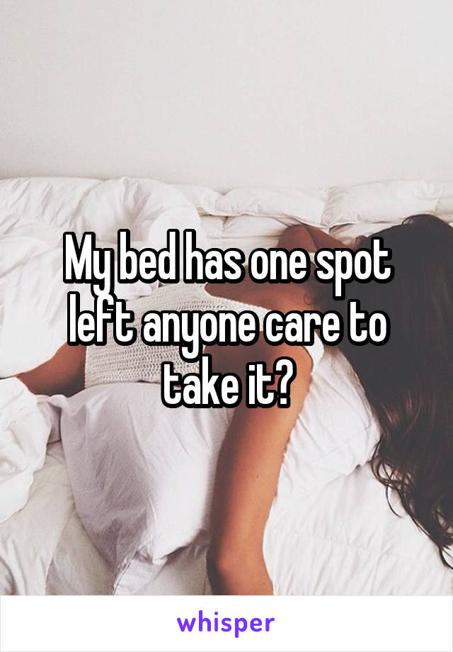 My bed has one spot left anyone care to take it?