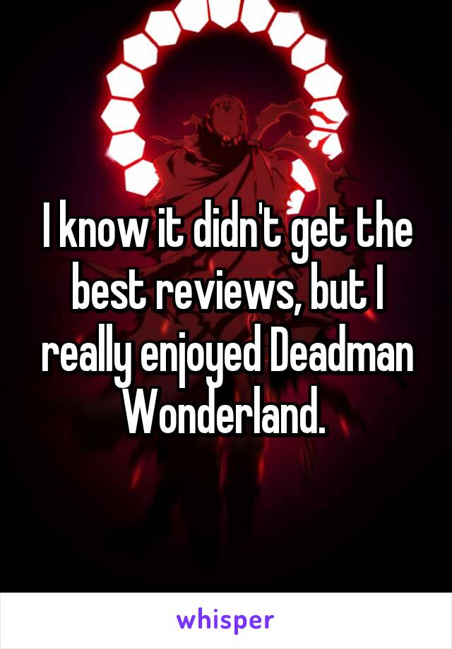 I know it didn't get the best reviews, but I really enjoyed Deadman Wonderland. 