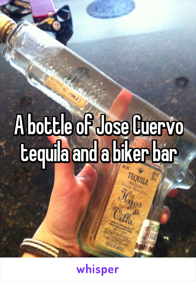 A bottle of Jose Cuervo tequila and a biker bar