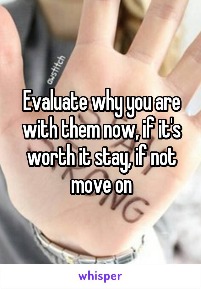 Evaluate why you are with them now, if it's worth it stay, if not move on