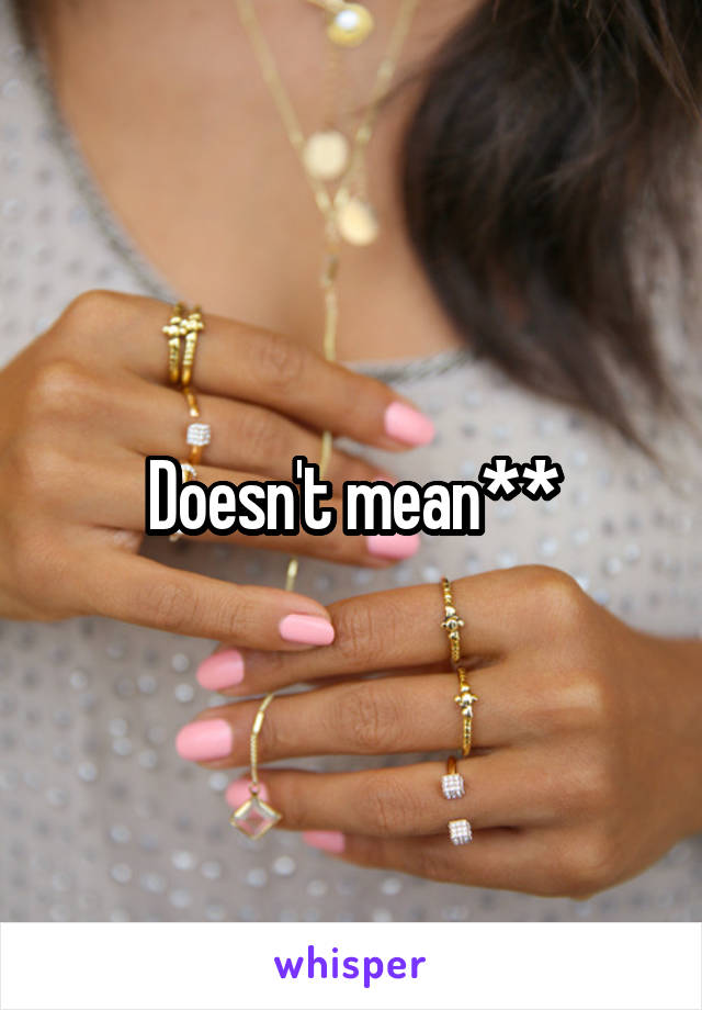 Doesn't mean**