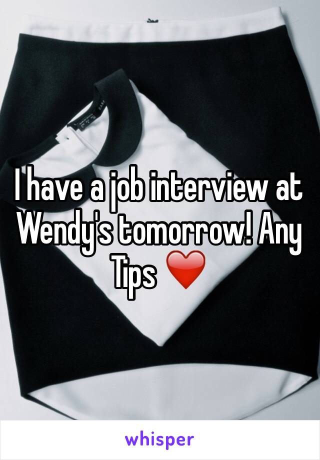 I have a job interview at Wendy's tomorrow! Any Tips ❤️️