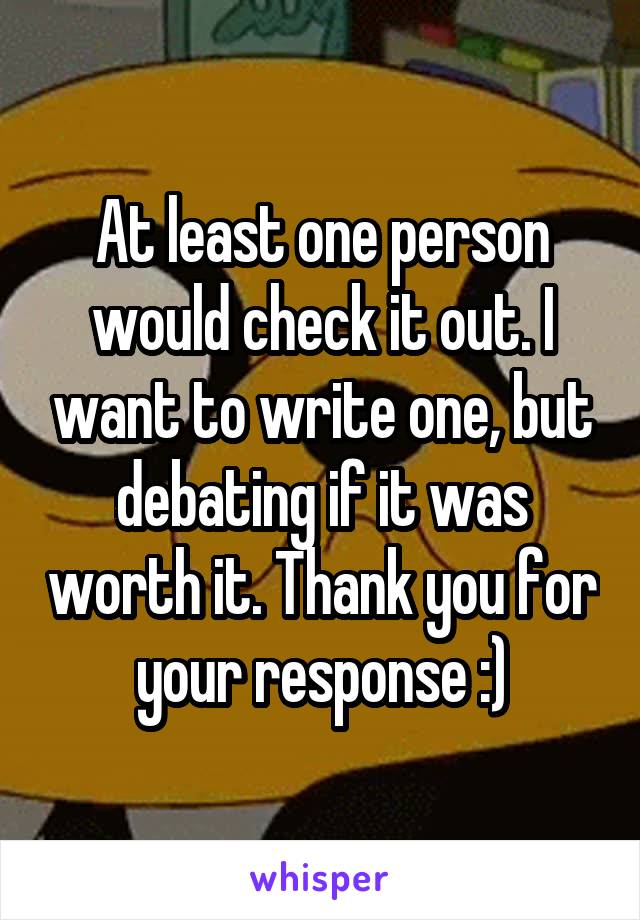At least one person would check it out. I want to write one, but debating if it was worth it. Thank you for your response :)