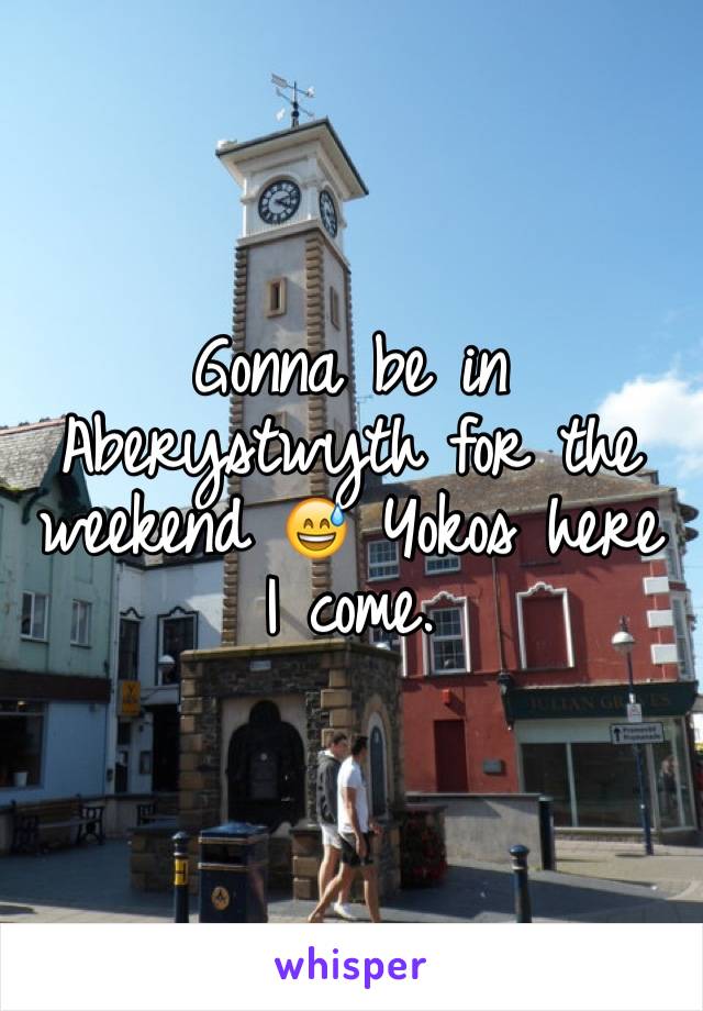 Gonna be in Aberystwyth for the weekend 😅 Yokos here I come. 