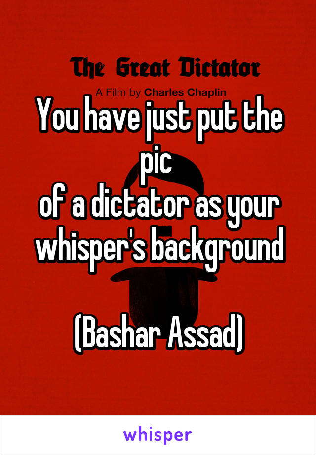 You have just put the pic 
of a dictator as your whisper's background

(Bashar Assad)