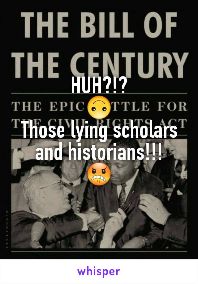 HUH?!?
🙃
Those lying scholars and historians!!!
😠
