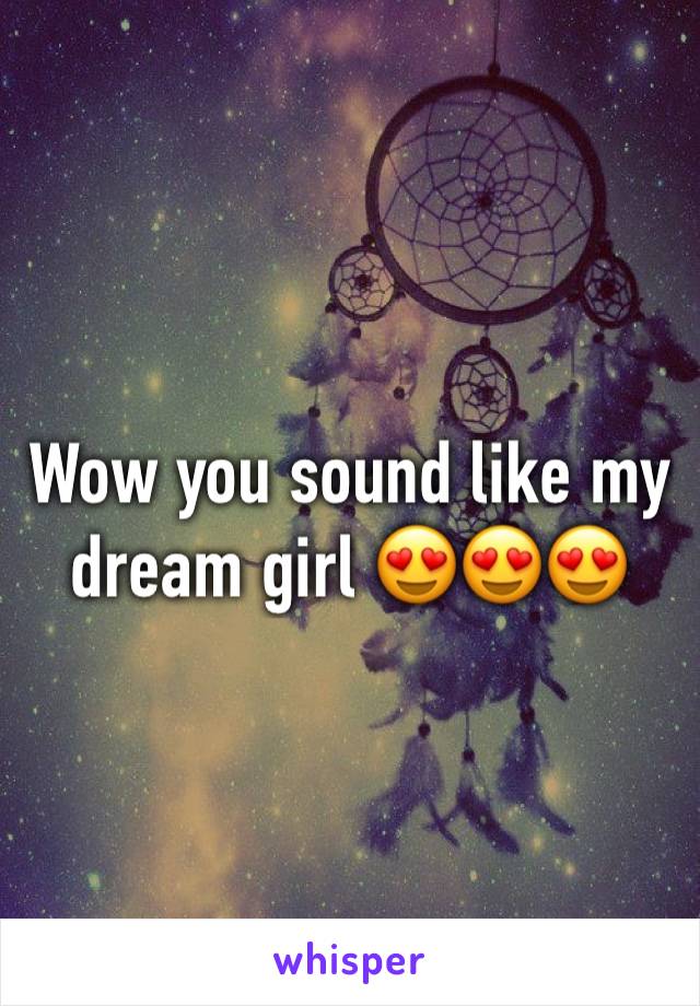 Wow you sound like my dream girl 😍😍😍