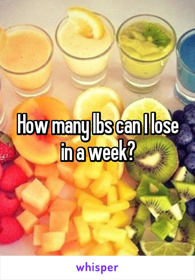 How many lbs can I lose in a week?
