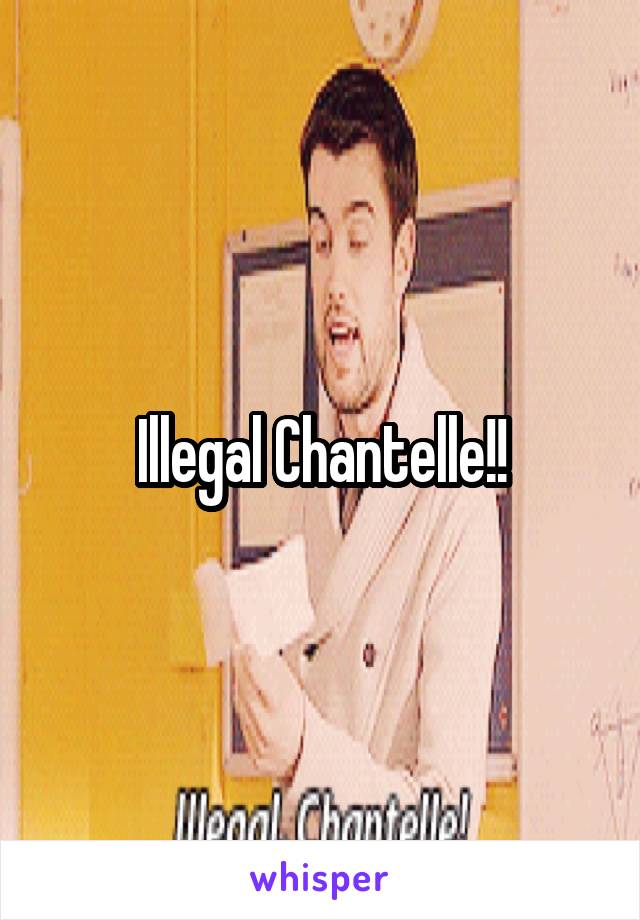Illegal Chantelle!!