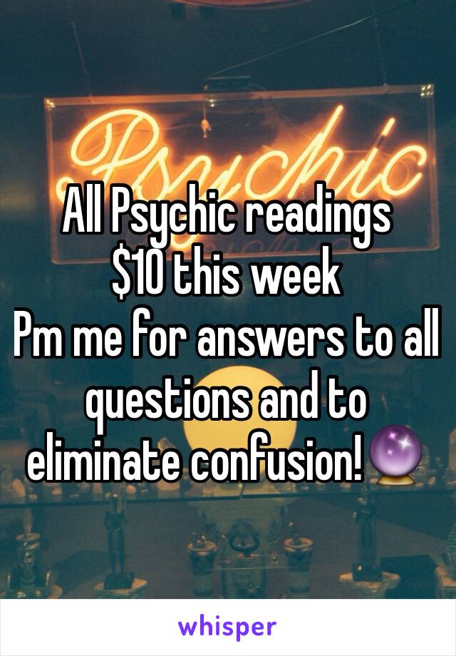 All Psychic readings
$10 this week 
Pm me for answers to all questions and to eliminate confusion!🔮