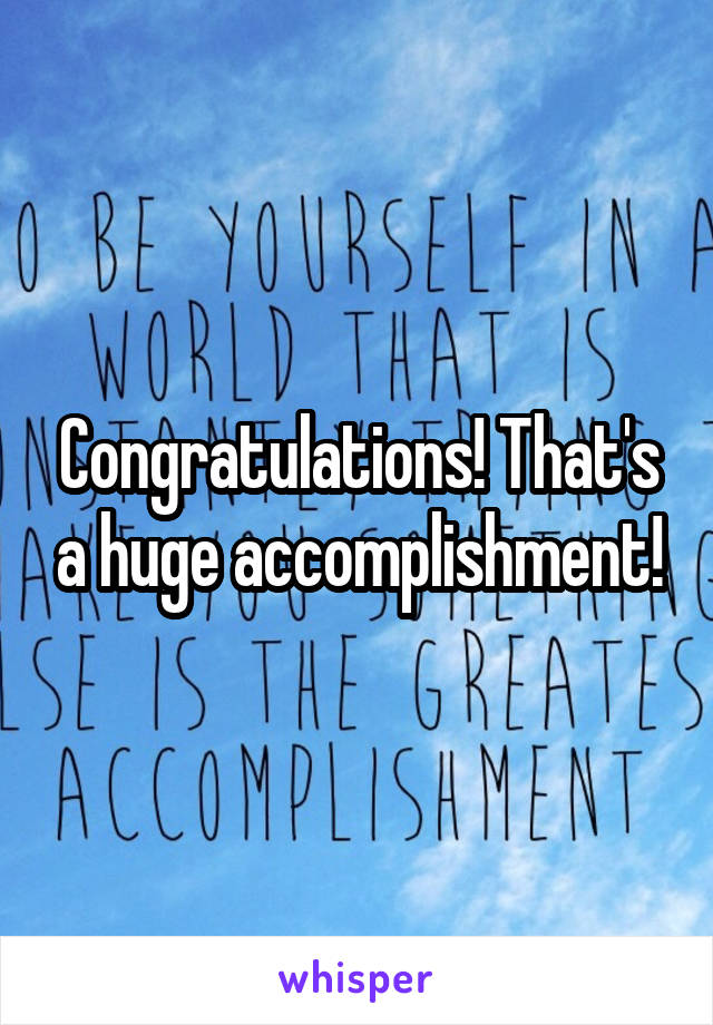 Congratulations! That's a huge accomplishment!