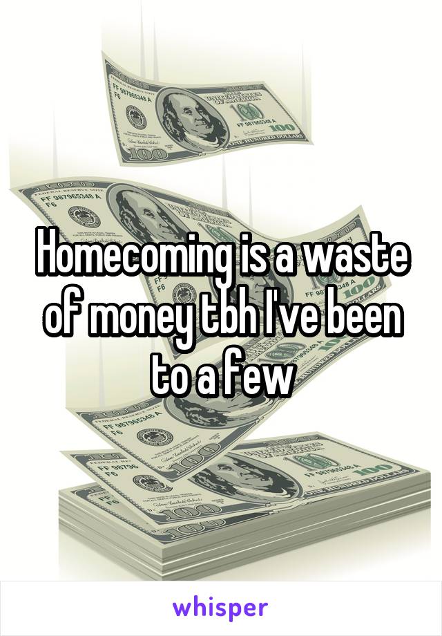 Homecoming is a waste of money tbh I've been to a few