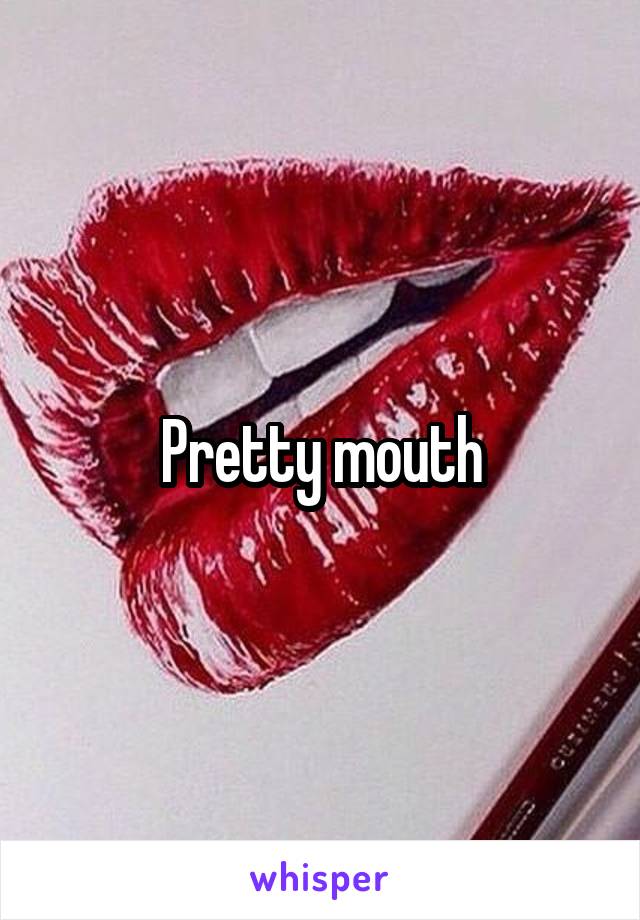 Pretty mouth