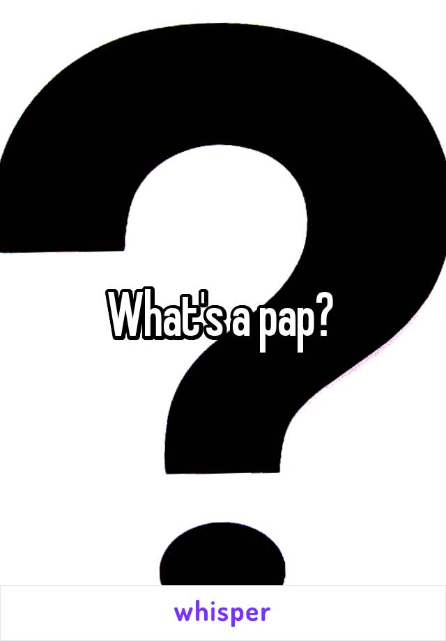 What's a pap? 