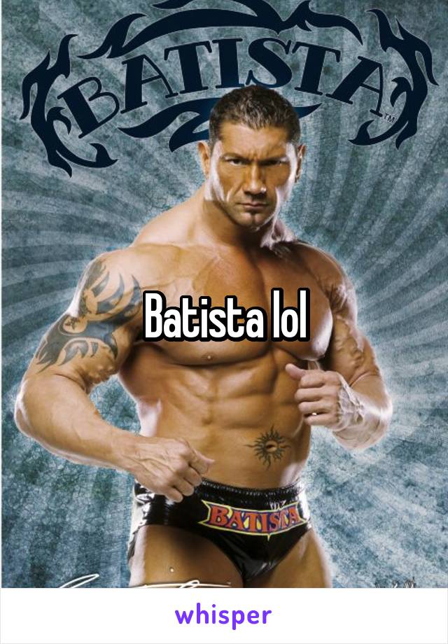 Batista lol