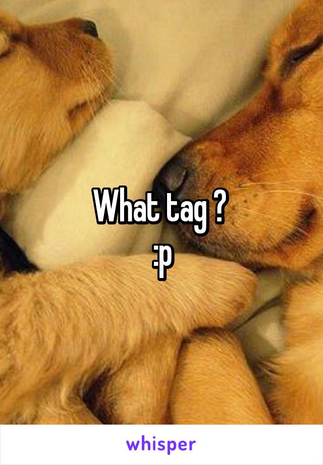 What tag ? 
:p
