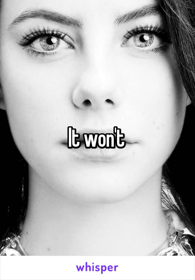It won't 