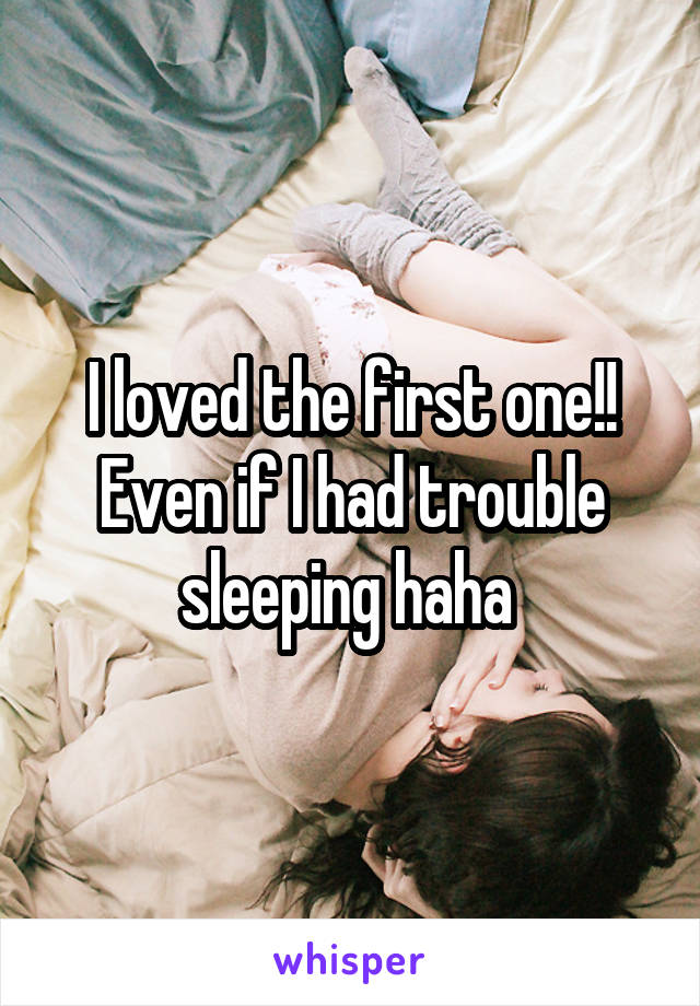 I loved the first one!! Even if I had trouble sleeping haha 