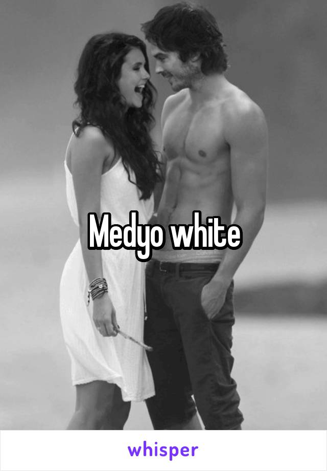 Medyo white