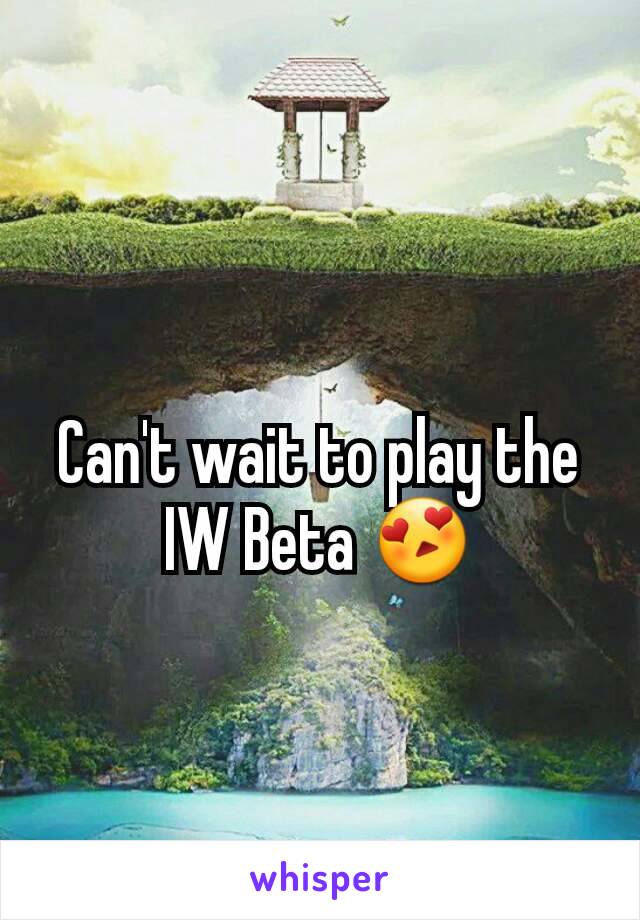 Can't wait to play the IW Beta 😍