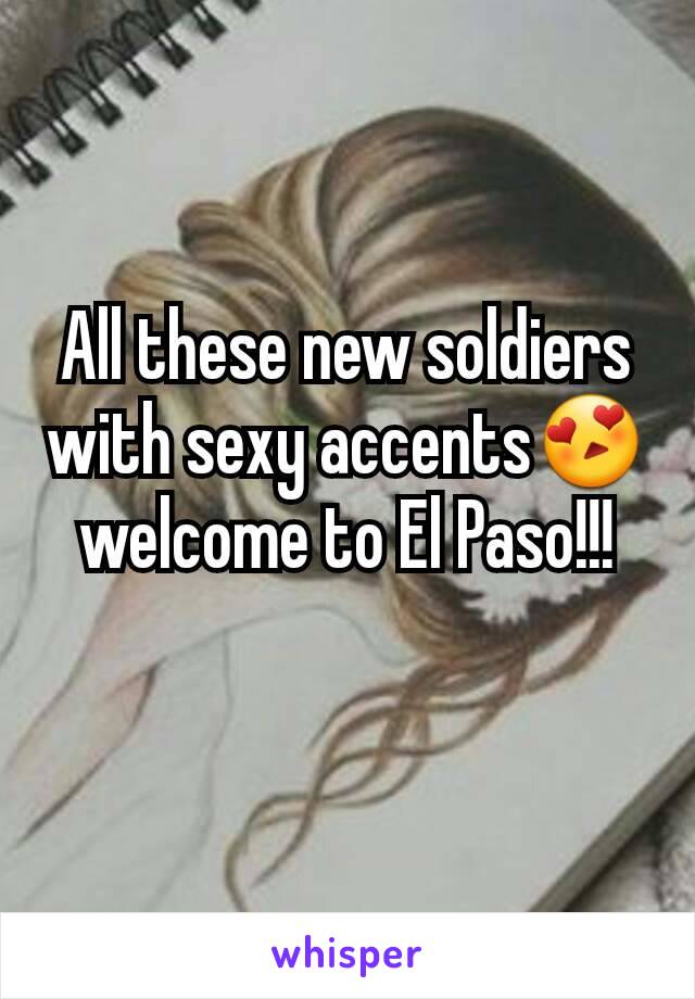 All these new soldiers with sexy accents😍welcome to El Paso!!!
