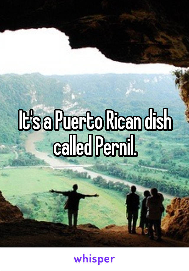 It's a Puerto Rican dish called Pernil.