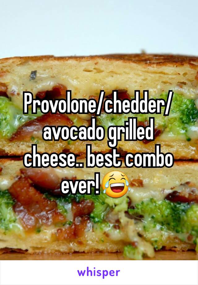 Provolone/chedder/avocado grilled cheese.. best combo ever!😂 