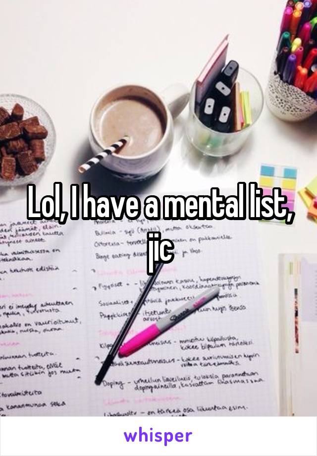 Lol, I have a mental list, jic