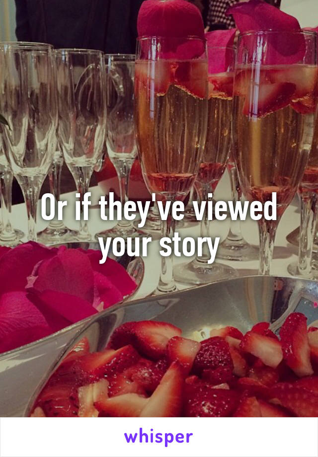 Or if they've viewed your story