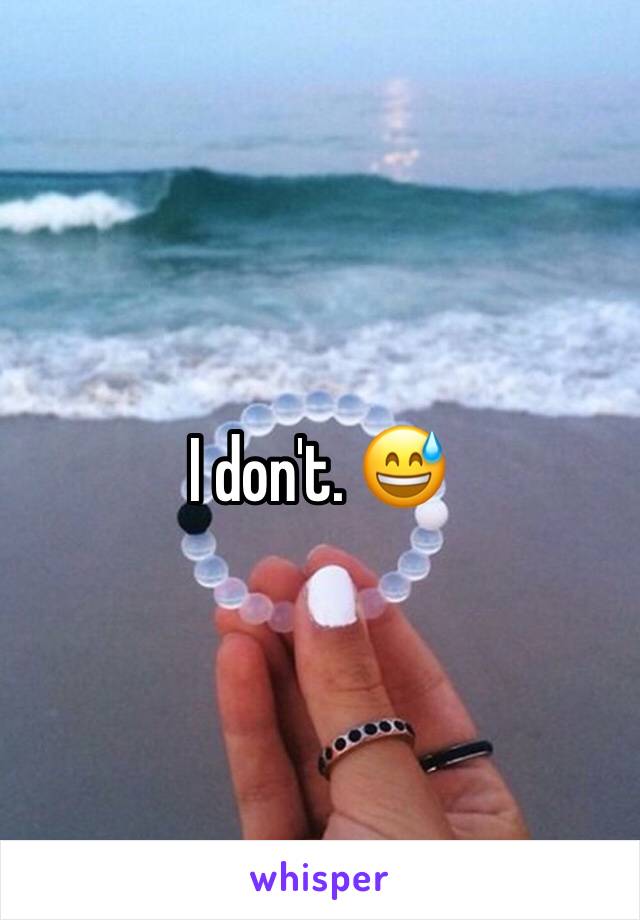I don't. 😅