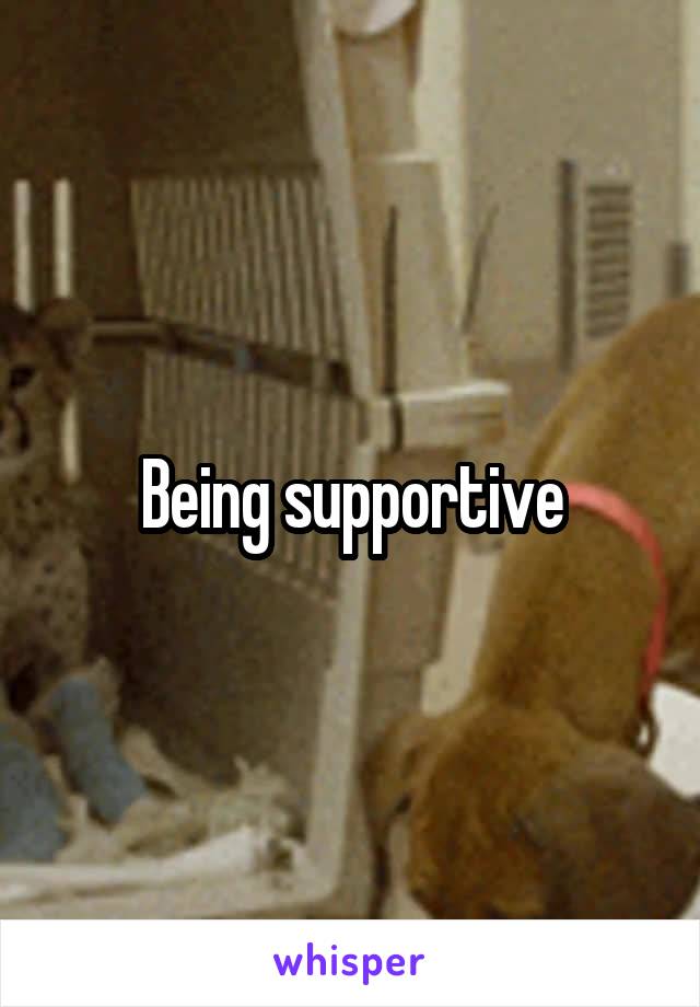 Being supportive